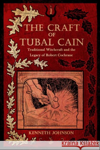 The Craft of Tubal Cain: Traditional Witchcraft and the Legacy of Robert Cochrane Kenneth Johnson 9781959883647 Crossed Crow Books - książka