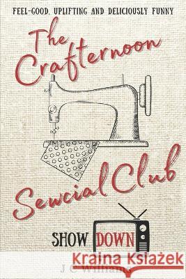 The Crafternoon Sewcial Club - Showdown J C Williams   9798367916386 Independently Published - książka