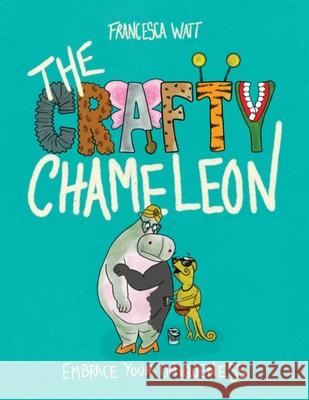 The Crafty Chameleon: Embrace Your Uniqueness! Francesca Watt 9781919643700 Little Unisaur Books - książka