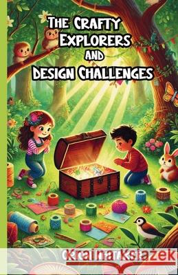 The Crafty Explorers and Design Challenges Orion Whitaker 9781300117834 Good Child Bookstore - książka
