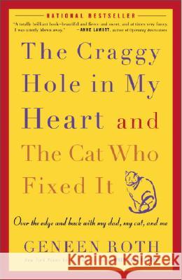 The Craggy Hole in My Heart and the Cat Who Fixed It: Over the Edge and Back with My Dad, My Cat, and Me Geneen Roth 9781400083190 Three Rivers Press (CA) - książka