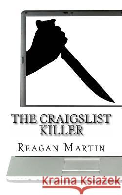 The Craigslist Killer: A Biography of Richard Beasley Reagan Martin 9781489584731 Createspace - książka