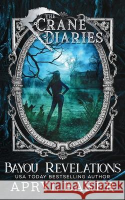 The Crane Diaries: Bayou Revelations Apryl Baker 9781640348073 Limitless Publishing LLC - książka