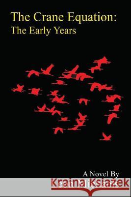 The Crane Equation: The Early Years Leon Michaels 9781542731485 Createspace Independent Publishing Platform - książka