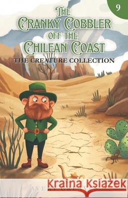 The Cranky Cobbler off the Chilean Coast: The Creature Collection Book 9 Avery Greaves 9781998343195 Avery Greaves - książka