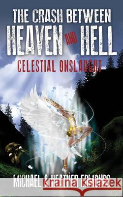 The Crash Between Heaven and Hell: Celestial Onslaught Michael Edmonds Heather Edmonds Heather Edmonds 9781478730095 Outskirts Press - książka