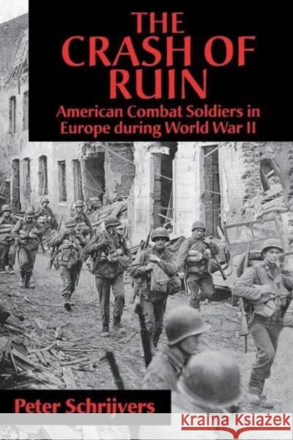 The Crash of Ruin: American Combat Soldiers in Europe During World War II Schrijvers, Peter 9780814780893 New York University Press - książka