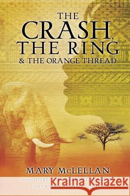 The Crash, the Ring & the Orange Thread Mary McLellan, Shirley Fulbright Martin 9781626972995 Xulon Press - książka