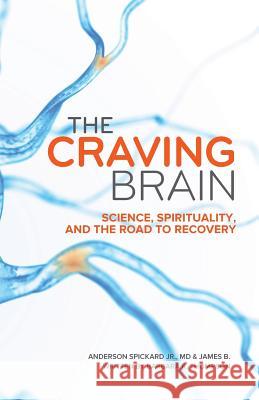 The Craving Brain: Science, Spirituality and the Road to Recovery Dr W. Anderson Spickar James Butler Barbara Thompson 9781511554473 Createspace Independent Publishing Platform - książka