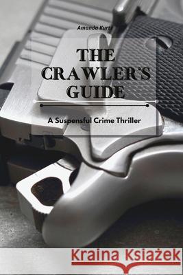 The Crawler's Guide: A Suspenseful Crime Thriller Amanda Kurtz 9781801934947 Amanda Kurtz - książka