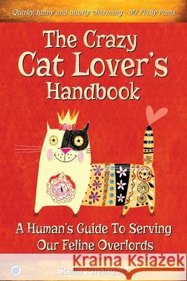 The Crazy Cat Lover's Handbook: A human's guide to serving our feline overlords Rheingold, Stella 9781944243135 Sovereign Media Group - książka