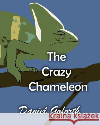 The Crazy Chameleon Daniel Goforth 9781097298617 Independently Published - książka