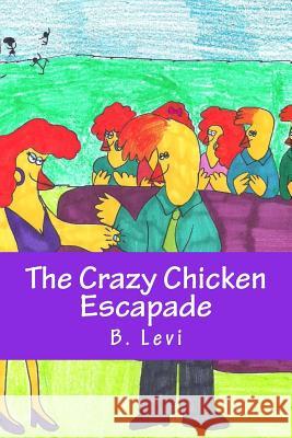 The Crazy Chicken Escapade B. Levi B. Levi 9781545331859 Createspace Independent Publishing Platform - książka