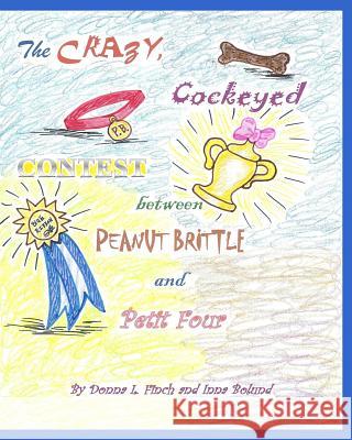 The Crazy, Cockeyed, Contest between Peanut Brittle and Petit Four: Pandora Puckett Bolund, Inna 9781463537609 Createspace - książka