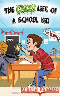 The Crazy Life Of A School Kid Chris Grant 9780646847351 Chris Grant - książka