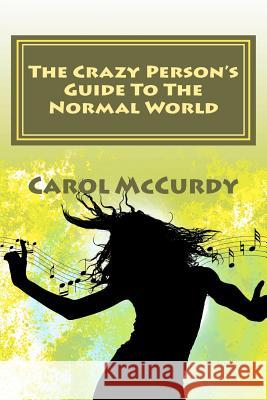 The Crazy Person's Guide To The Normal World McCurdy, Carol J. 9781466317321 Createspace - książka