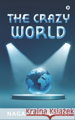 The Crazy World Nagaraja Koodli 9781639404087 Notion Press - książka