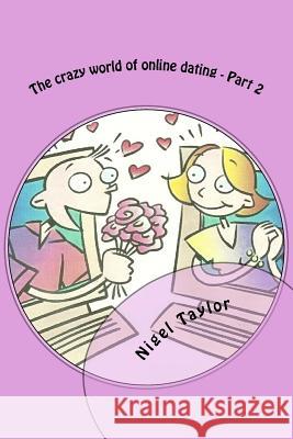 The crazy world of online dating - Part 2 Taylor, Nigel 9781511688000 Createspace - książka