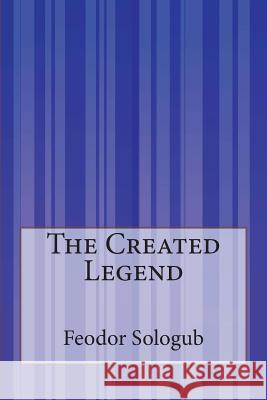 The Created Legend Feodor Sologub John Cournos 9781505425789 Createspace - książka