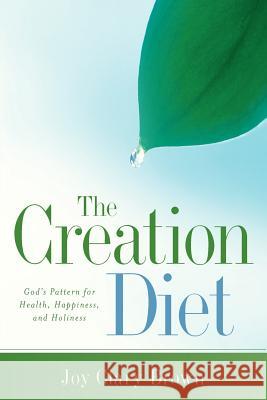 The Creation Diet Joy Brown 9781597812542 Xulon Press - książka