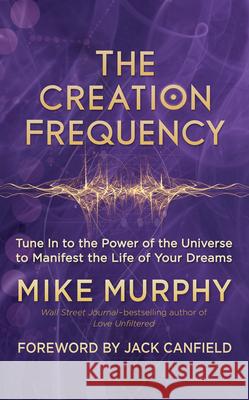 The Creation Frequency: Tune in to the Power of the Universe to Manifest the Life of Your Dreams  9781608685547 New World Library - książka