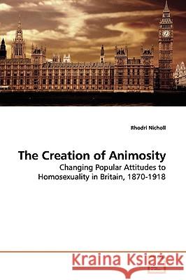 The Creation of Animosity Rhodri Nicholl 9783639128116 VDM Verlag - książka