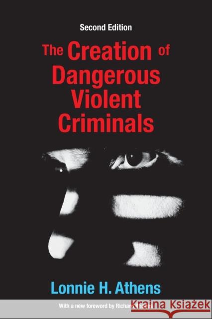 The Creation of Dangerous Violent Criminals Lonnie Athens Richard Rhodes 9781412865364 Transaction Publishers - książka