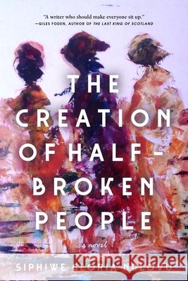 The Creation of Half-Broken People Siphiwe Gloria Ndlovu 9781487013271 Anansi International - książka