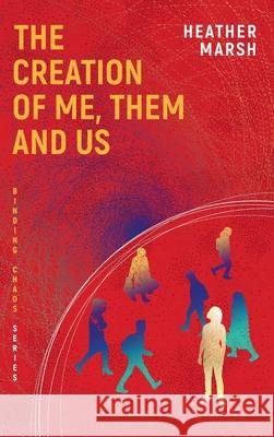 The Creation of Me, Them and Us Heather Marsh 9781989783139 Mustread Inc - książka