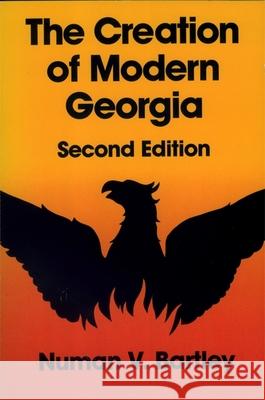 The Creation of Modern Georgia, Second Edition Bartley, Numan V. 9780820311784 University of Georgia Press - książka