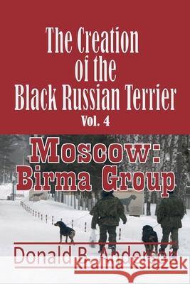 The Creation of the Black Russian Terrier: Moscow: Birma Group Donald B. Anderson 9781927058558 Crowe Creations - książka