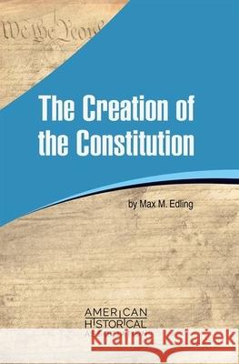 The Creation of the Constitution Max M. Edling 9780872292116 American Historical Association - książka