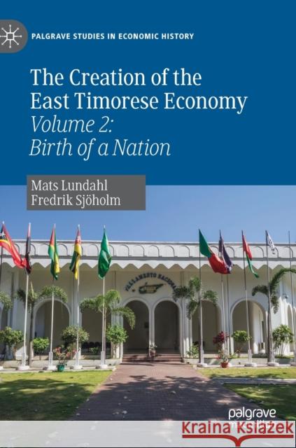 The Creation of the East Timorese Economy: Volume 2: Birth of a Nation Lundahl, Mats 9783030220518 Palgrave MacMillan - książka