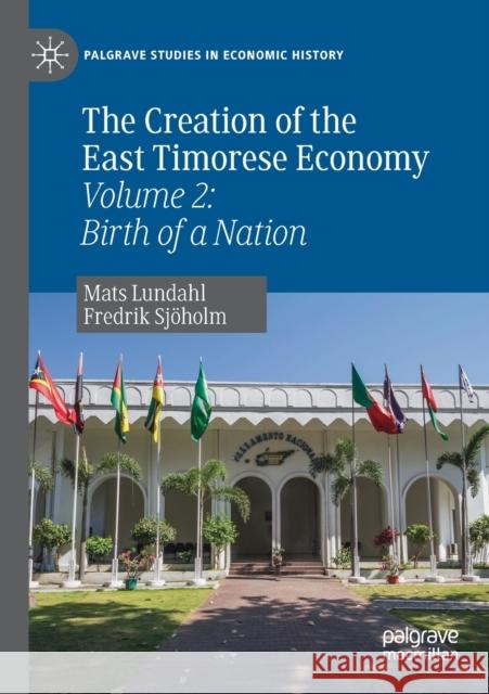 The Creation of the East Timorese Economy: Volume 2: Birth of a Nation Mats Lundahl Fredrik Sj 9783030220532 Palgrave MacMillan - książka