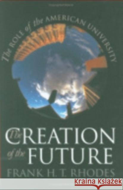 The Creation of the Future: Puzzles of American Democracy Rhodes, Frank H. T. 9780801439377 Cornell University Press - książka