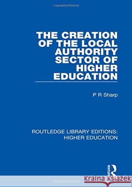 The Creation of the Local Authority Sector of Higher Education Paul R Sharp 9781138328181 Taylor and Francis - książka