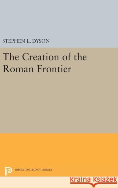 The Creation of the Roman Frontier Stephen L. Dyson 9780691633411 Princeton University Press - książka