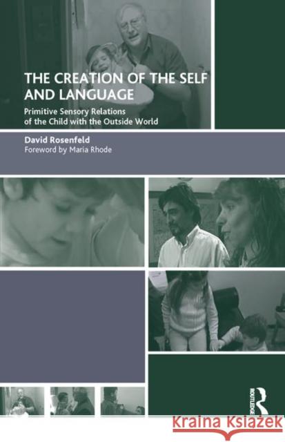 The Creation of the Self and Language: Primitive Sensory Relations of the Child with the Outside World David Rosenfeld   9780367327644 Routledge - książka