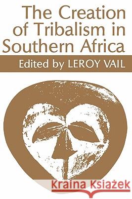 The Creation of Tribalism in Southern Africa LeRoy Vail 9780852550434 James Currey - książka