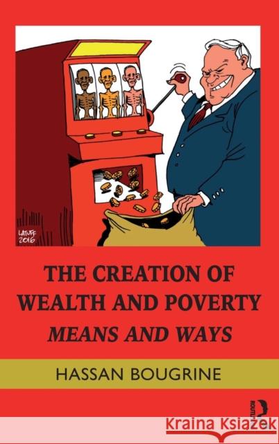 The Creation of Wealth and Poverty: Means and Ways Hassan Bougrine 9781138816756 Taylor & Francis Group - książka