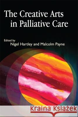 The Creative Arts in Palliative Care Nigel Hartley 9781843105916  - książka