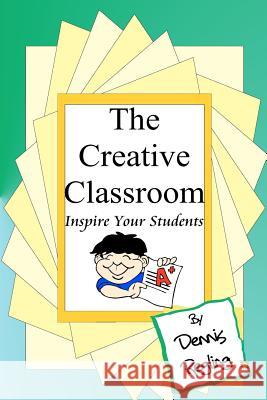 The Creative Classroom: Inspire Your Students To Excel Regling, Dennis 9781460931752 Createspace - książka