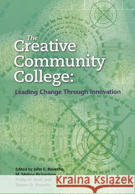 The Creative Community College: Leading Change Through Innovation Roueche, John E. 9780871173850 Community College Press, American Association - książka