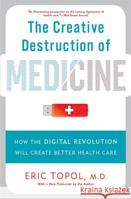 The Creative Destruction of Medicine (Revised and Expanded Edition): How the Digital Revolution Will Create Better Health Care Eric, M.D. Topol 9780465061839 Basic Books - książka