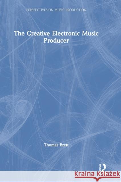 The Creative Electronic Music Producer Thomas Brett 9780367900809 Focal Press - książka