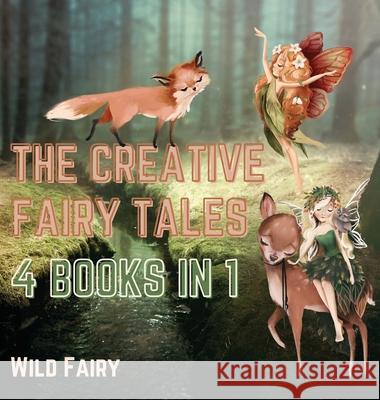 The Creative Fairy Tales: 4 Books in 1 Wild Fairy 9789916637289 Swan Charm Publishing - książka