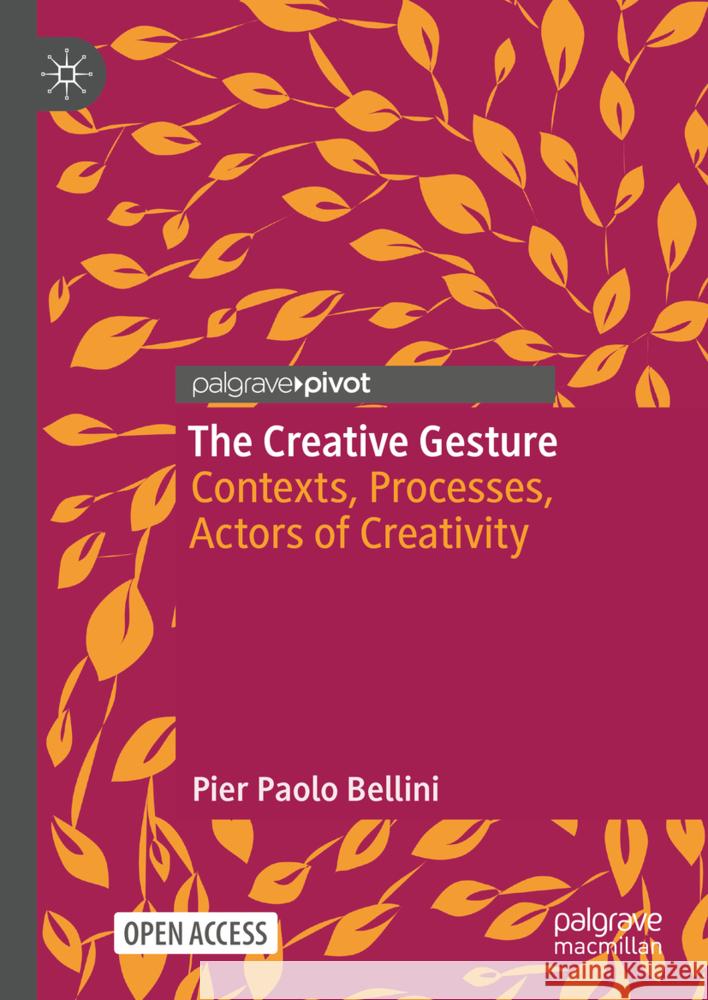 The Creative Gesture: Contexts, Processes, Actors of Creativity Pier Paolo Bellini 9783031542183 Palgrave MacMillan - książka