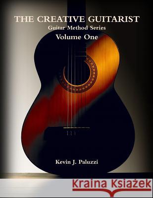 The Creative Guitarist - Volume One: Beginners Level Edition from The Creative Guitarist Method Series Paluzzi, Kevin J. 9781500618957 Createspace - książka