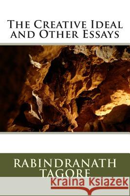 The Creative Ideal and Other Essays Rabindranath Tagore 9781492882244 Createspace - książka