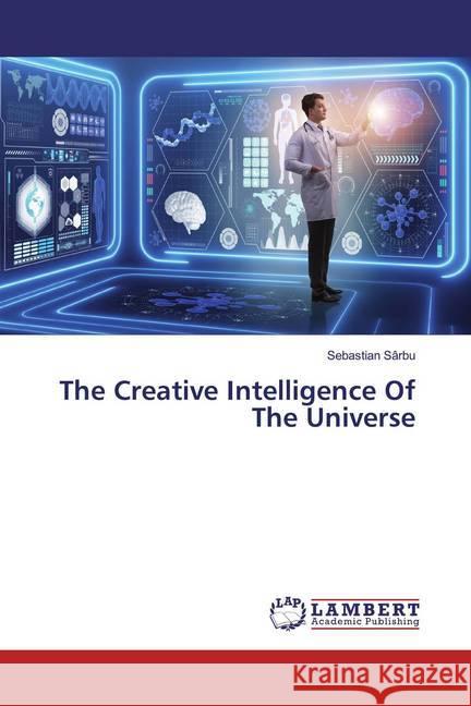 The Creative Intelligence Of The Universe Sârbu, Sebastian 9786200003980 LAP Lambert Academic Publishing - książka